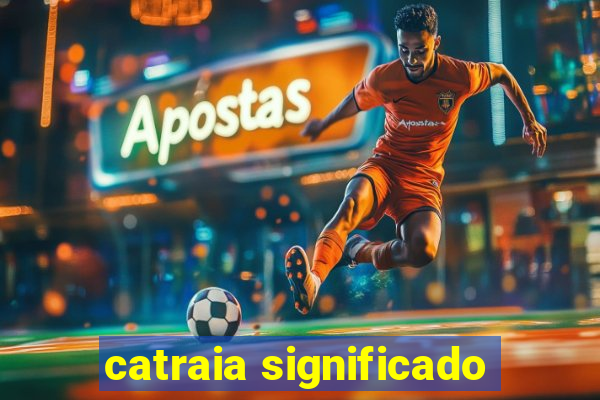 catraia significado